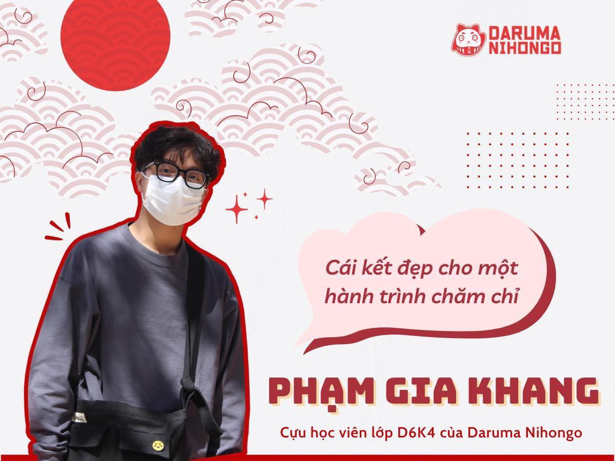 Phạm Gia Khang, cựu học viên khóa luyện thi D6 tại Daruma Nihongo